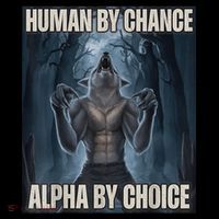 Human By Chance Alpha By Choice Alpha Wolf Meme Tall T-Shirt
