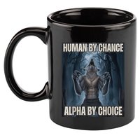 Human By Chance Alpha By Choice Alpha Wolf Meme 11oz C Handle Ceramic Mug