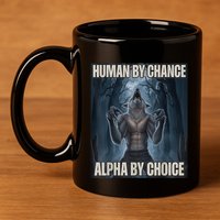 Human By Chance Alpha By Choice Alpha Wolf Meme 11oz C Handle Ceramic Mug
