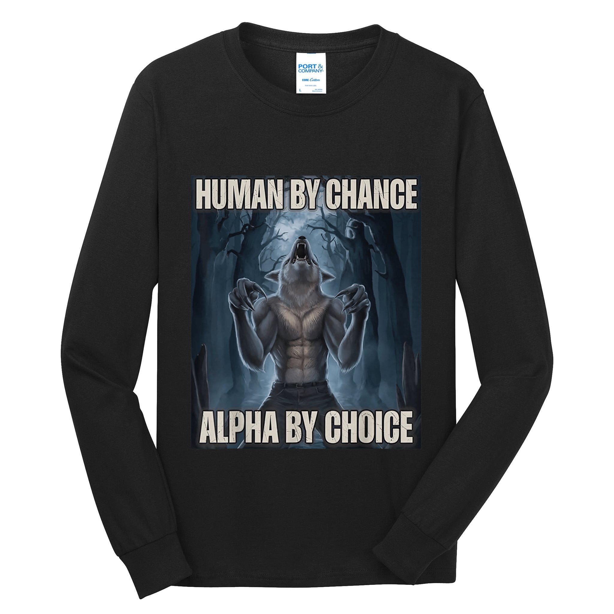Human By Chance Alpha By Choice Alpha Wolf Meme Tall Long Sleeve T-Shirt