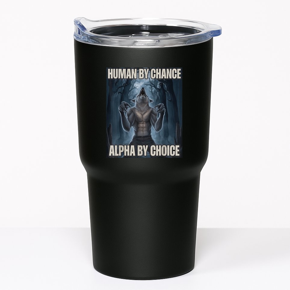 Human By Chance Alpha By Choice Alpha Wolf Meme Tumbler