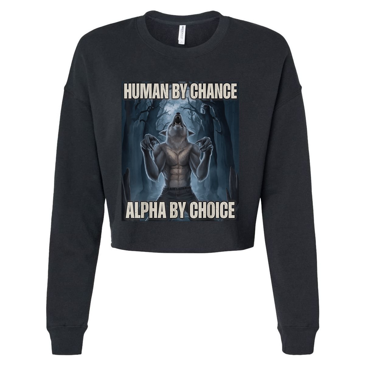 Human By Chance Alpha By Choice Alpha Wolf Meme Cropped Pullover Crew