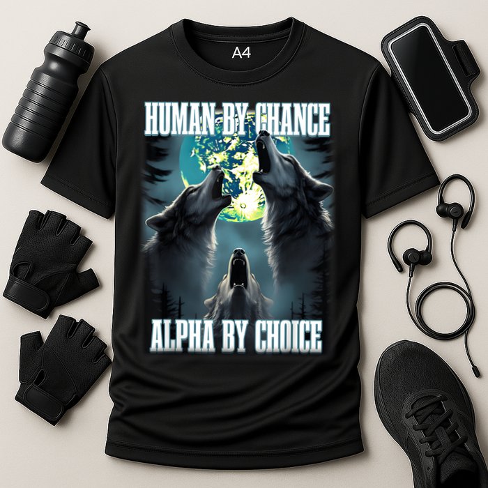 Human By Chance Alpha By Choice Funny Alpha Wolf Meme Cooling Performance Crew T-Shirt