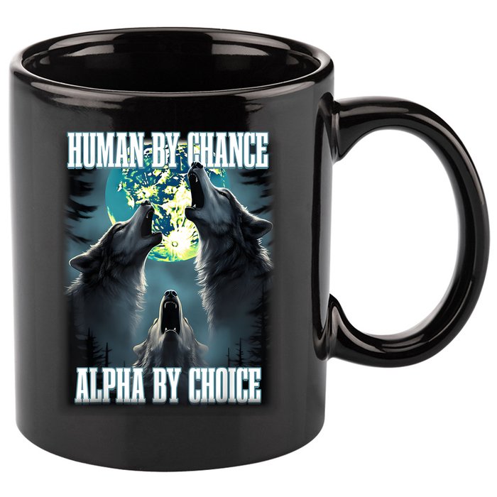 Human By Chance Alpha By Choice Funny Alpha Wolf Meme 11oz C Handle Ceramic Mug