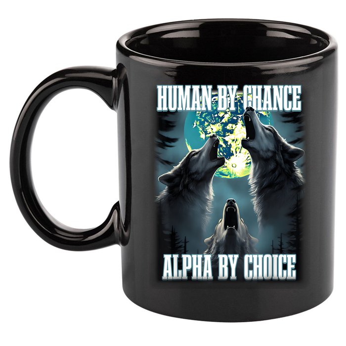 Human By Chance Alpha By Choice Funny Alpha Wolf Meme 11oz C Handle Ceramic Mug