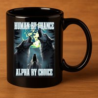 Human By Chance Alpha By Choice Funny Alpha Wolf Meme 11oz C Handle Ceramic Mug
