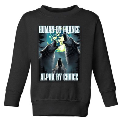 Human By Chance Alpha By Choice Funny Alpha Wolf Meme Toddler Sweatshirt