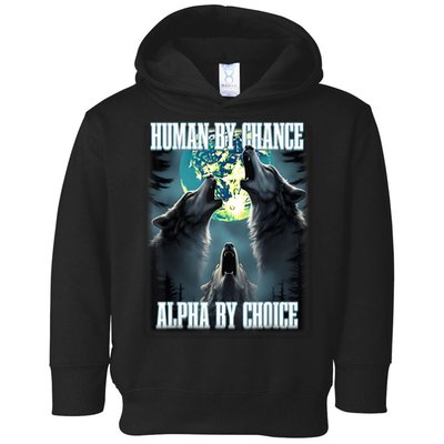 Human By Chance Alpha By Choice Funny Alpha Wolf Meme Toddler Hoodie