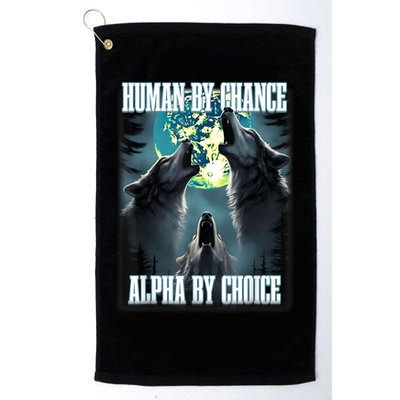 Human By Chance Alpha By Choice Funny Alpha Wolf Meme Golf Towel