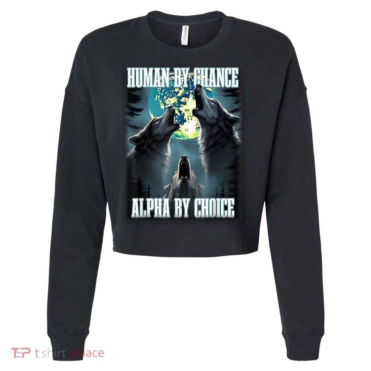 Human By Chance Alpha By Choice Funny Alpha Wolf Meme Cropped Pullover Crew
