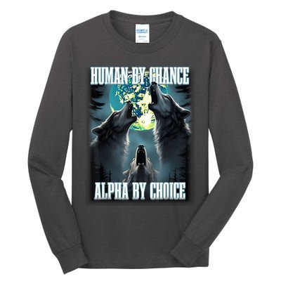 Human By Chance Alpha By Choice Funny Alpha Wolf Meme Tall Long Sleeve T-Shirt