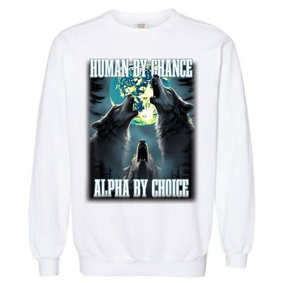 Human By Chance Alpha By Choice Funny Alpha Wolf Meme Garment-Dyed Sweatshirt