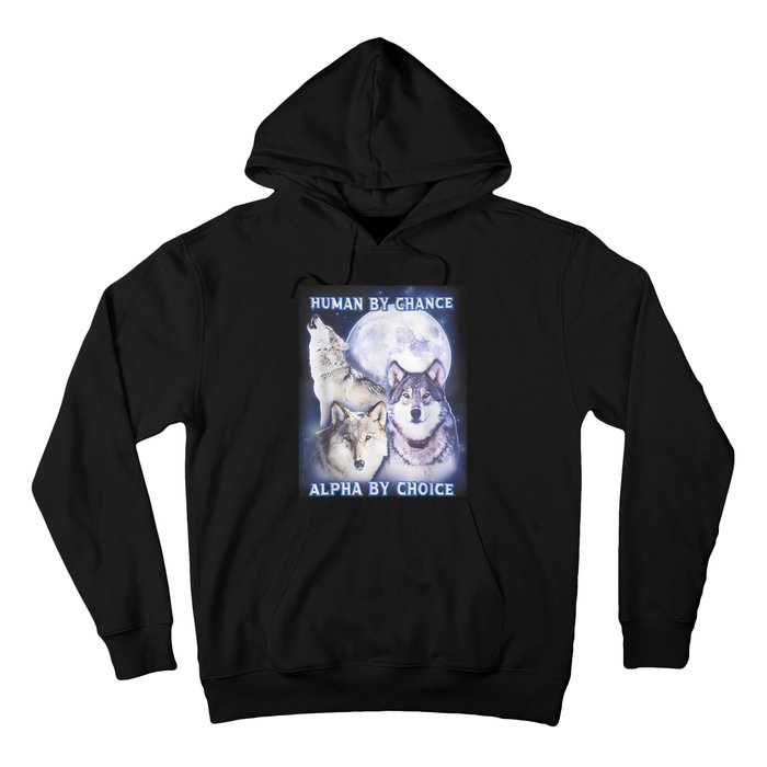 Human By Chance Alpha By Choice Alpha Wolf Hoodie