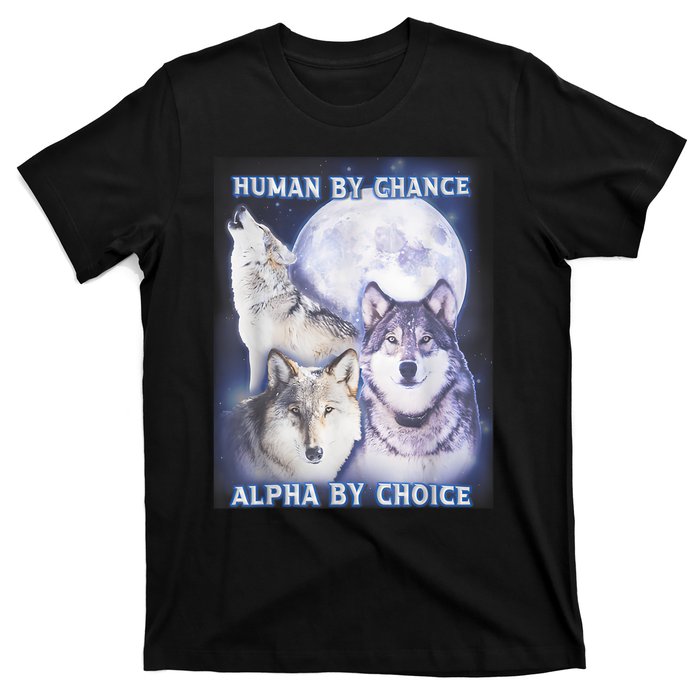 Human By Chance Alpha By Choice Alpha Wolf T-Shirt