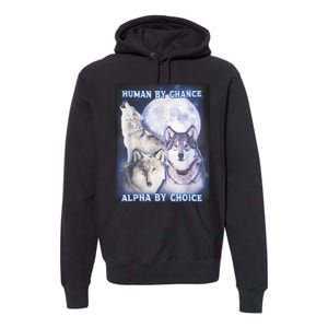 Human By Chance Alpha By Choice Alpha Wolf Premium Hoodie