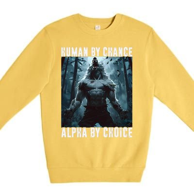 Human By Chance Alpha By Choice Alpha Wolf Meme Graphic Gift Premium Crewneck Sweatshirt