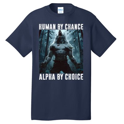 Human By Chance Alpha By Choice Alpha Wolf Meme Graphic Gift Tall T-Shirt