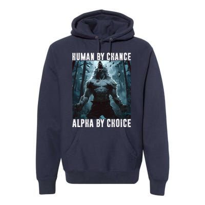 Human By Chance Alpha By Choice Alpha Wolf Meme Graphic Gift Premium Hoodie