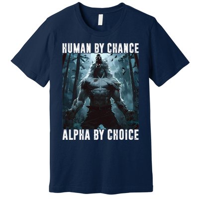 Human By Chance Alpha By Choice Alpha Wolf Meme Graphic Gift Premium T-Shirt