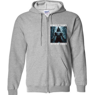 Human By Chance Alpha By Choice Alpha Wolf Meme Graphic Gift Full Zip Hoodie