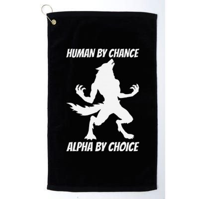 Human By Chance Alpha By Choice Funny Alpha Wolf Platinum Collection Golf Towel