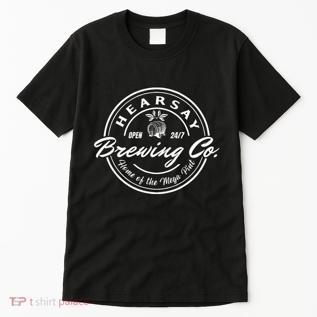 Hearsay Brewing Co Home Of The Mega Pint That’S Hearsay Tall T-Shirt