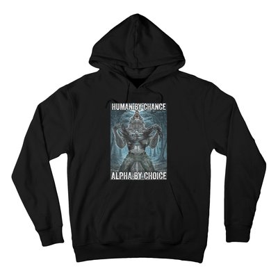 Human By Chance Alpha By Choice Cool Funny Alpha Wolf Meme Hoodie