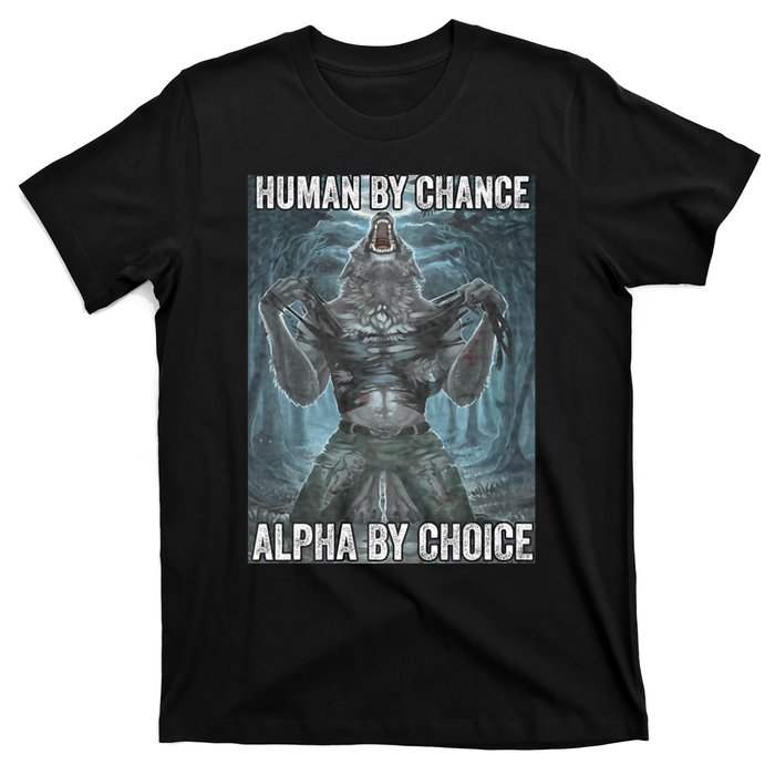 Human By Chance Alpha By Choice Cool Funny Alpha Wolf Meme T-Shirt