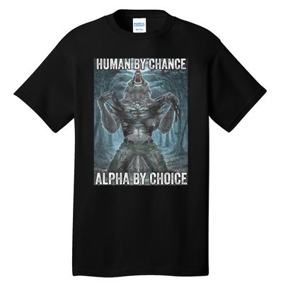 Human By Chance Alpha By Choice Cool Funny Alpha Wolf Meme Tall T-Shirt