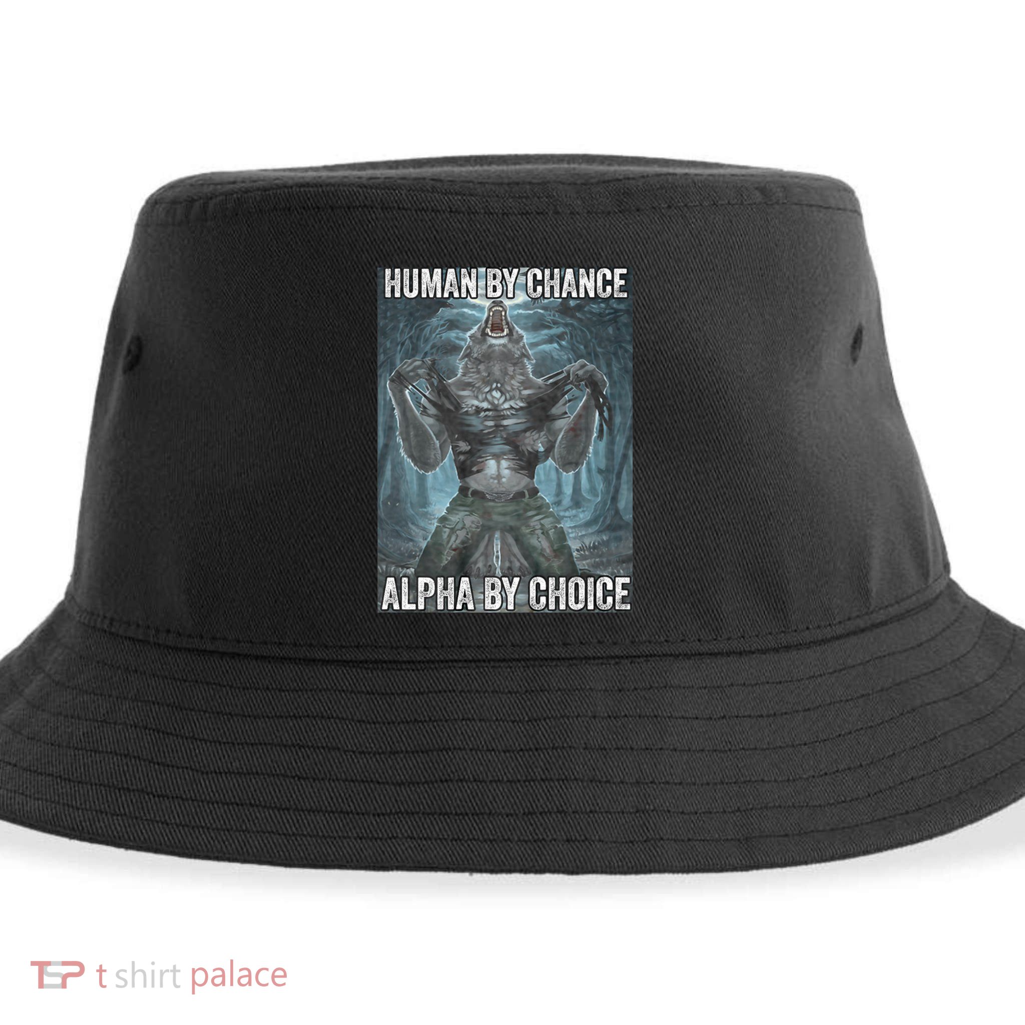 Human By Chance Alpha By Choice Cool Funny Alpha Wolf Meme Sustainable Bucket Hat