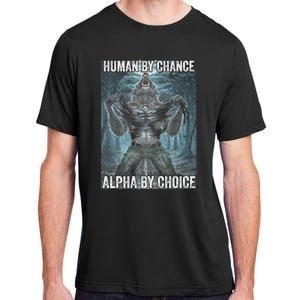 Human By Chance Alpha By Choice Cool Funny Alpha Wolf Meme Adult ChromaSoft Performance T-Shirt