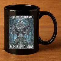 Human By Chance Alpha By Choice Cool Funny Alpha Wolf Meme 11oz C Handle Ceramic Mug