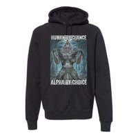 Human By Chance Alpha By Choice Cool Funny Alpha Wolf Meme Premium Hoodie