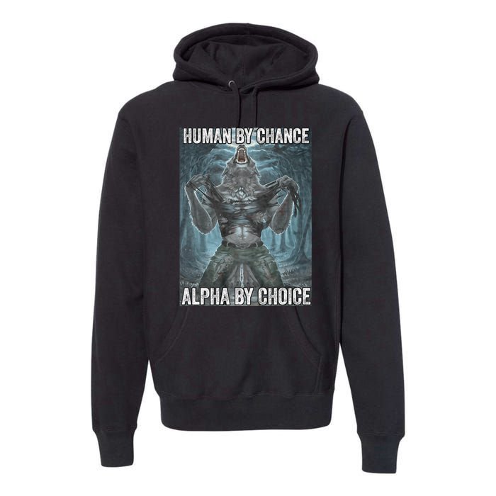 Human By Chance Alpha By Choice Cool Funny Alpha Wolf Meme Premium Hoodie