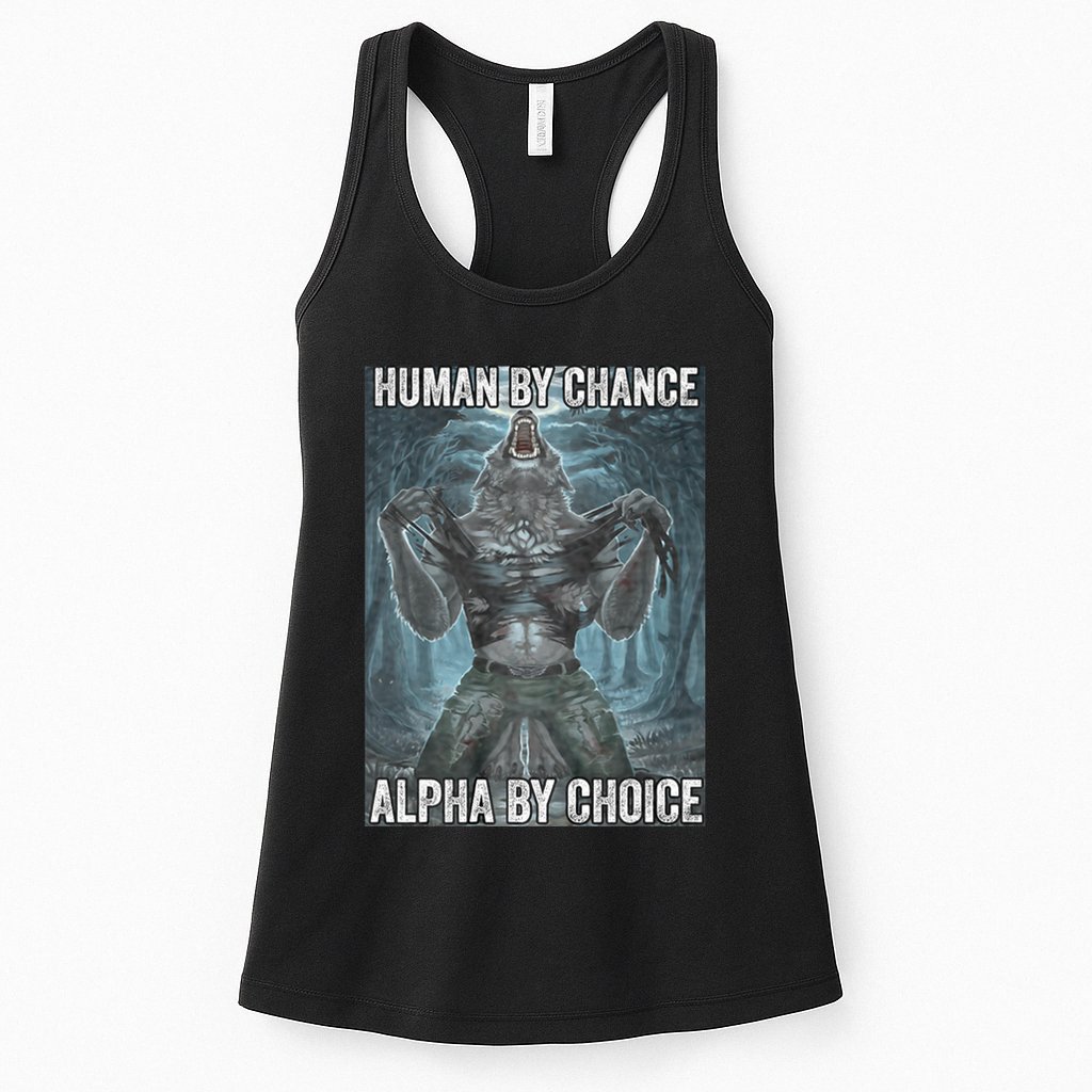 Human By Chance Alpha By Choice Cool Funny Alpha Wolf Meme Womens Tank Top