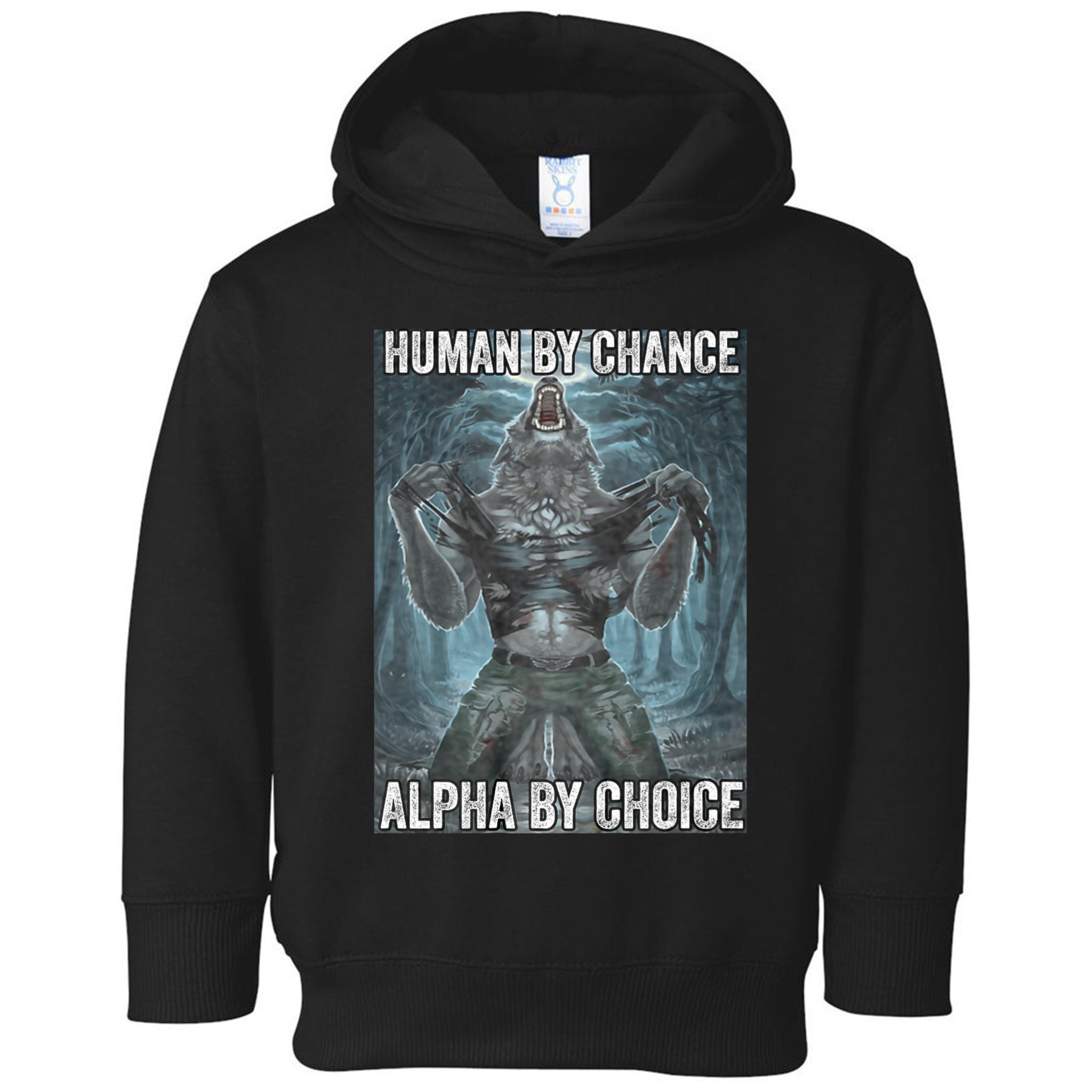 Human By Chance Alpha By Choice Cool Funny Alpha Wolf Meme Toddler Hoodie
