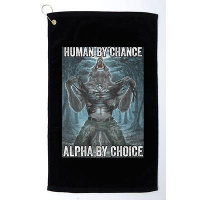 Human By Chance Alpha By Choice Cool Funny Alpha Wolf Meme Golf Towel