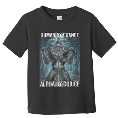 Human By Chance Alpha By Choice Cool Funny Alpha Wolf Meme Toddler T-Shirt