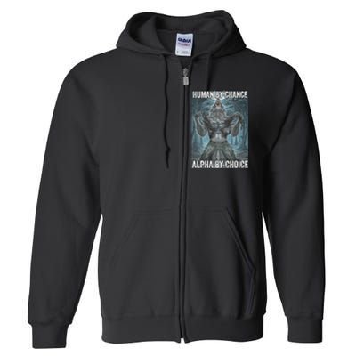 Human By Chance Alpha By Choice Cool Funny Alpha Wolf Meme Full Zip Hoodie