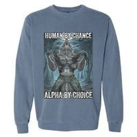 Human By Chance Alpha By Choice Cool Funny Alpha Wolf Meme Garment-Dyed Sweatshirt