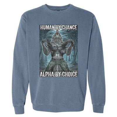 Human By Chance Alpha By Choice Cool Funny Alpha Wolf Meme Garment-Dyed Sweatshirt