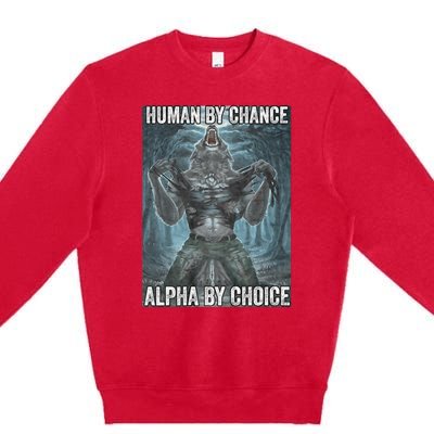 Human By Chance Alpha By Choice Cool Funny Alpha Wolf Meme Premium Crewneck Sweatshirt