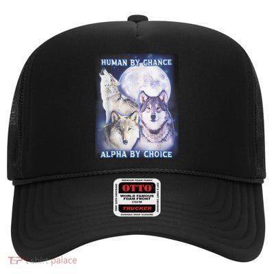 Human By Chance Alpha By Choice Alpha Wolf High Crown Mesh Back Trucker Hat