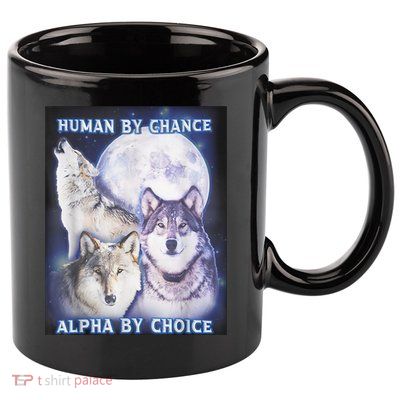 Human By Chance Alpha By Choice Alpha Wolf 11oz C Handle Ceramic Mug
