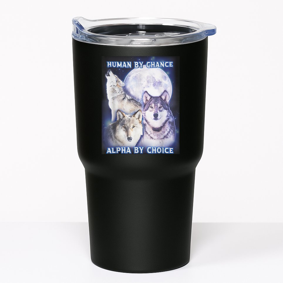 Human By Chance Alpha By Choice Alpha Wolf Tumbler
