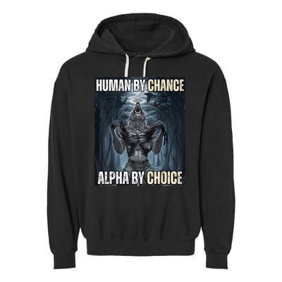 Human By Chance Alpha By Choice Cool Funny Alpha Wolf Meme Garment-Dyed Fleece Hoodie