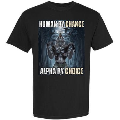 Human By Chance Alpha By Choice Cool Funny Alpha Wolf Meme Garment-Dyed Heavyweight T-Shirt