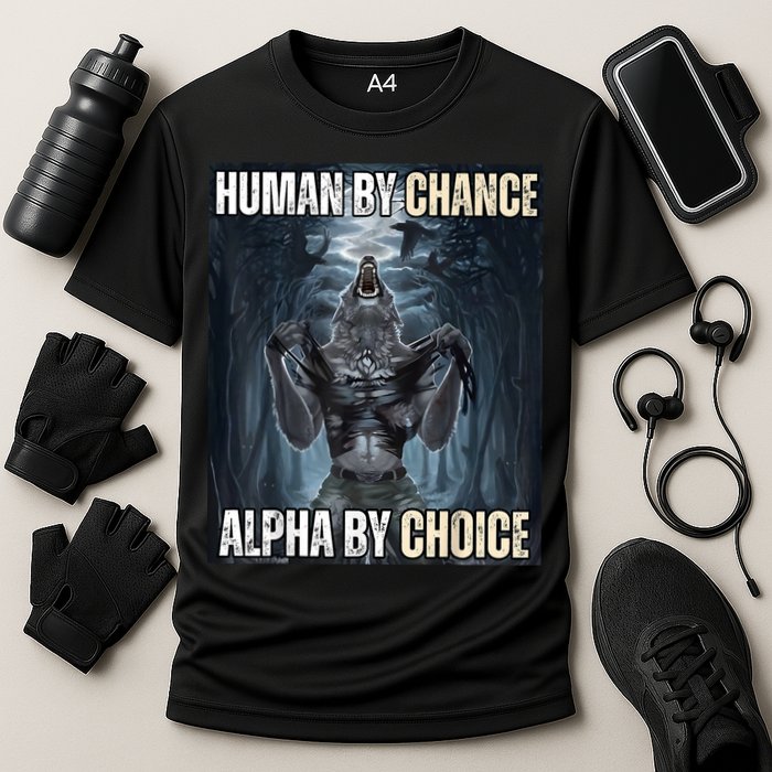 Human By Chance Alpha By Choice Cool Funny Alpha Wolf Meme Cooling Performance Crew T-Shirt