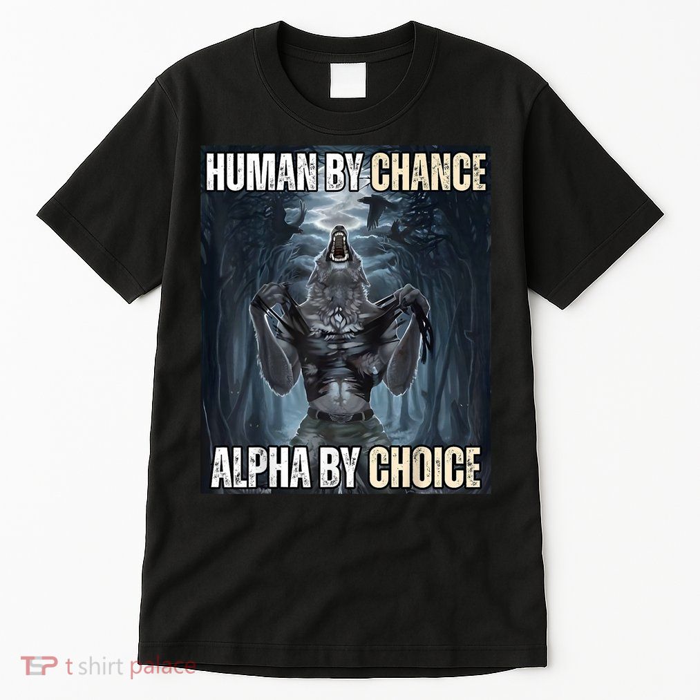 Human By Chance Alpha By Choice Cool Funny Alpha Wolf Meme Tall T-Shirt