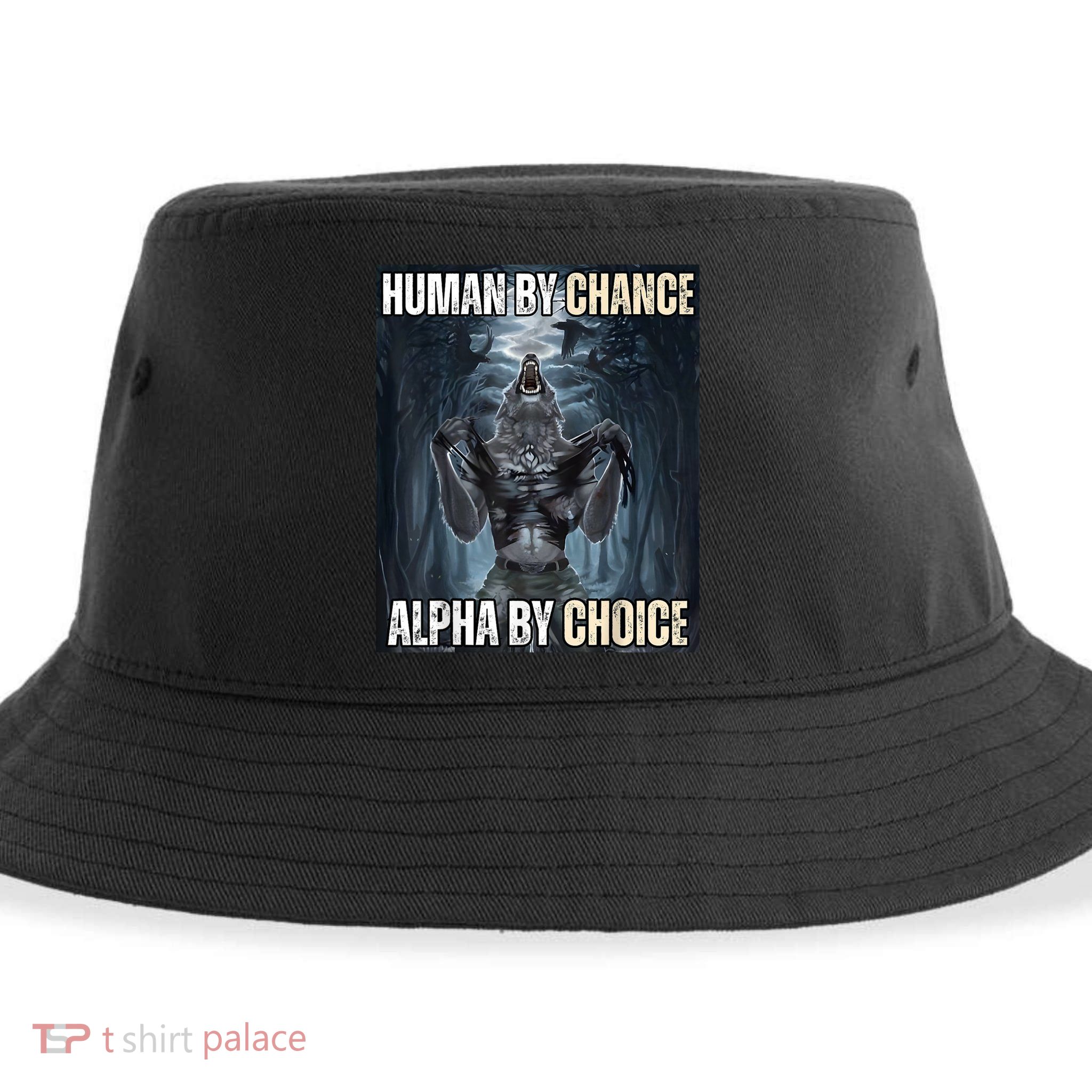 Human By Chance Alpha By Choice Cool Funny Alpha Wolf Meme Sustainable Bucket Hat